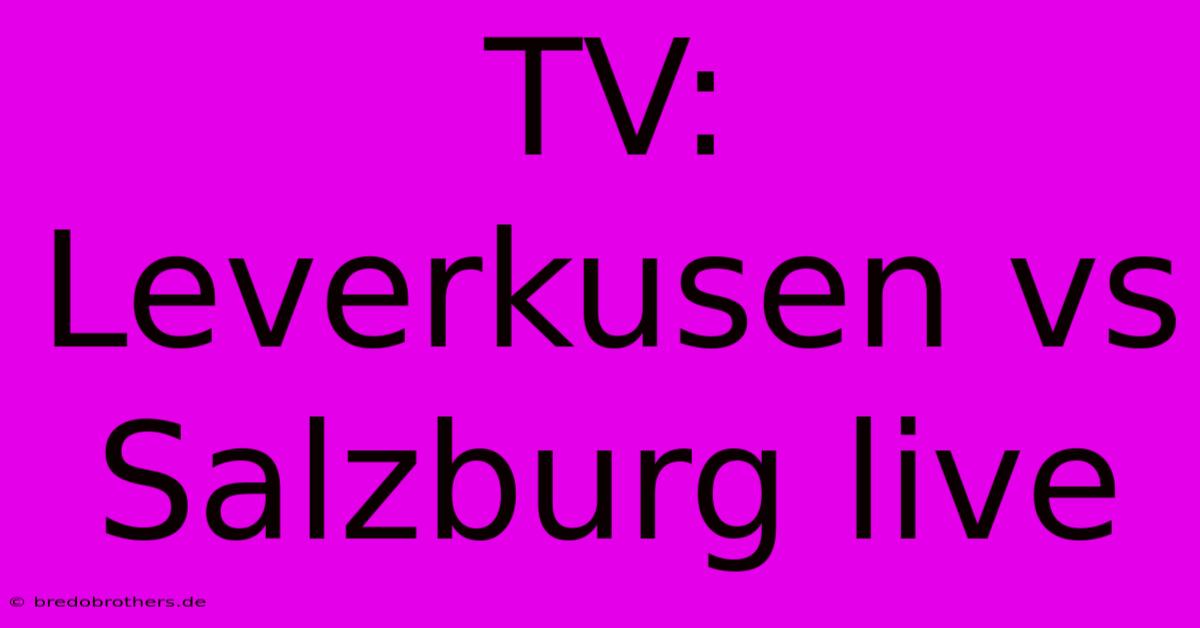 TV: Leverkusen Vs Salzburg Live