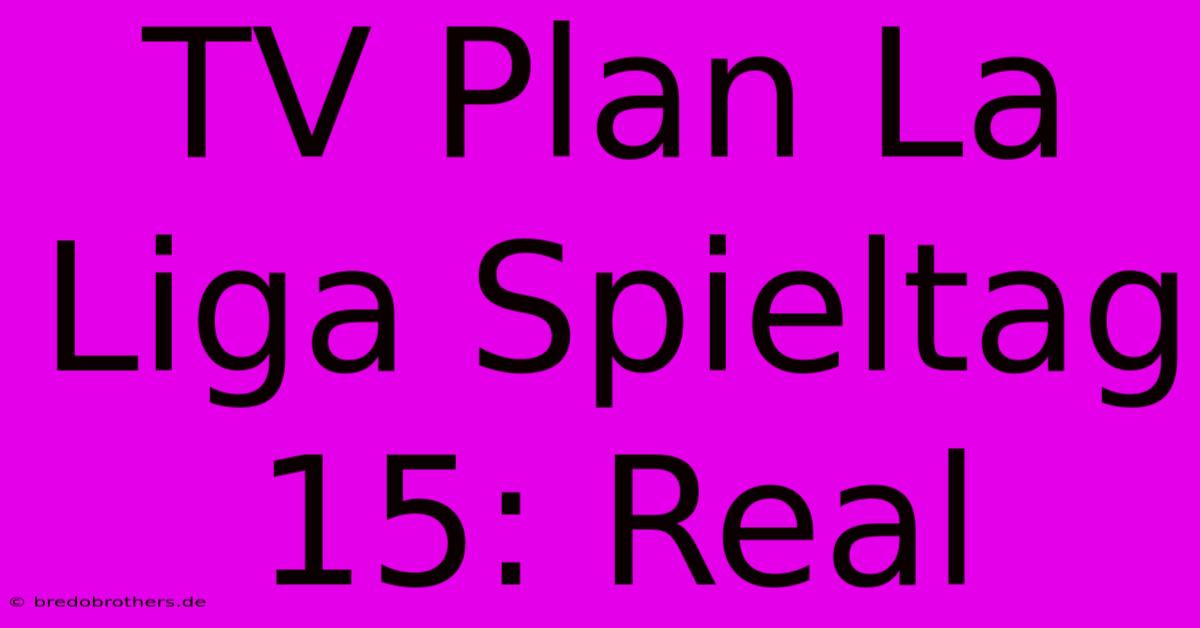 TV Plan La Liga Spieltag 15: Real