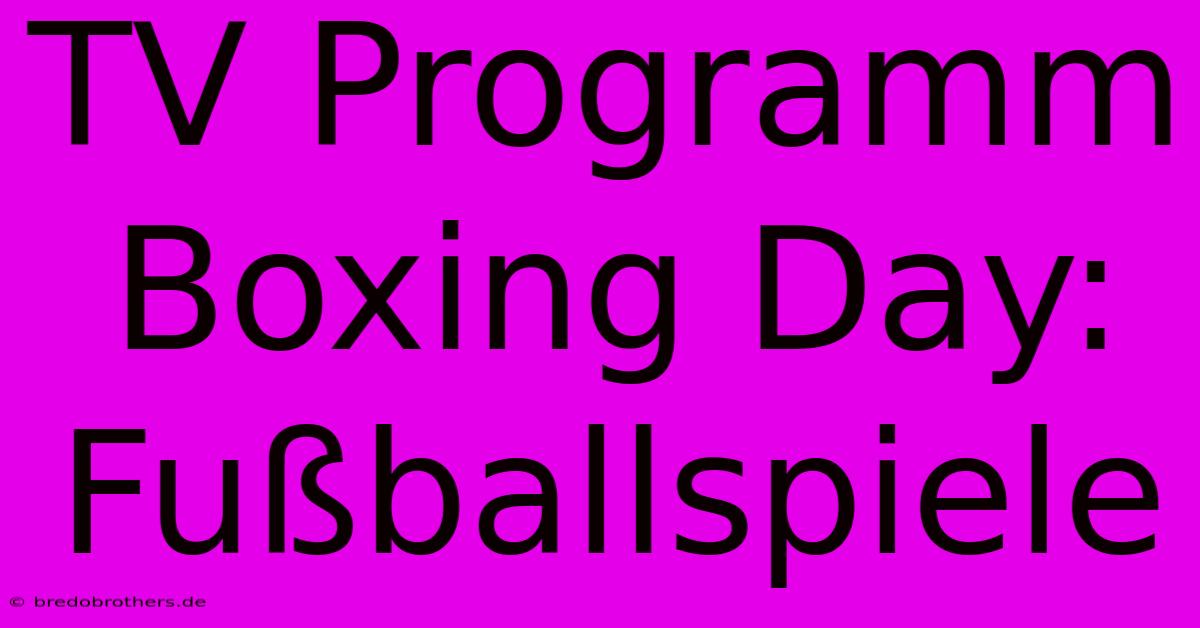 TV Programm Boxing Day: Fußballspiele