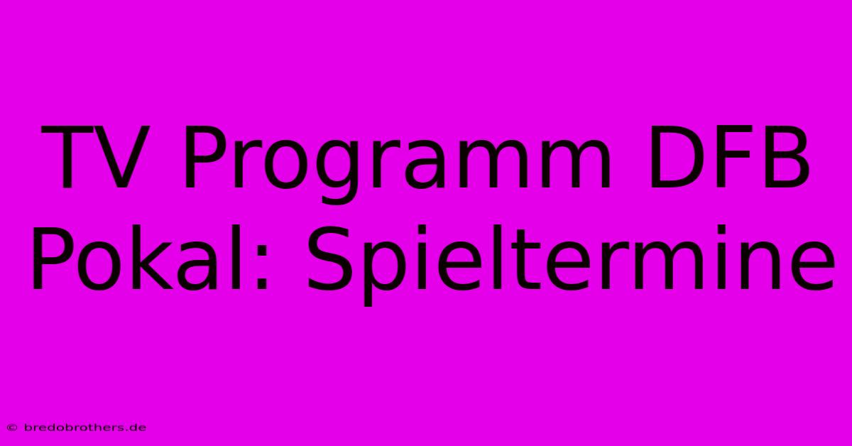 TV Programm DFB Pokal: Spieltermine