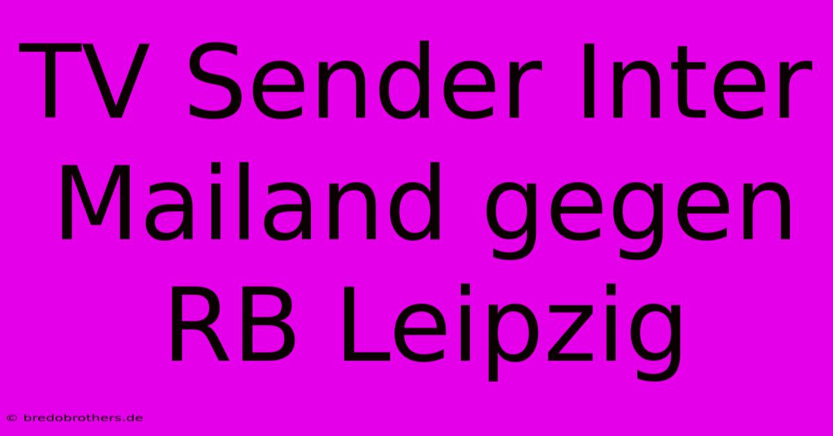 TV Sender Inter Mailand Gegen RB Leipzig