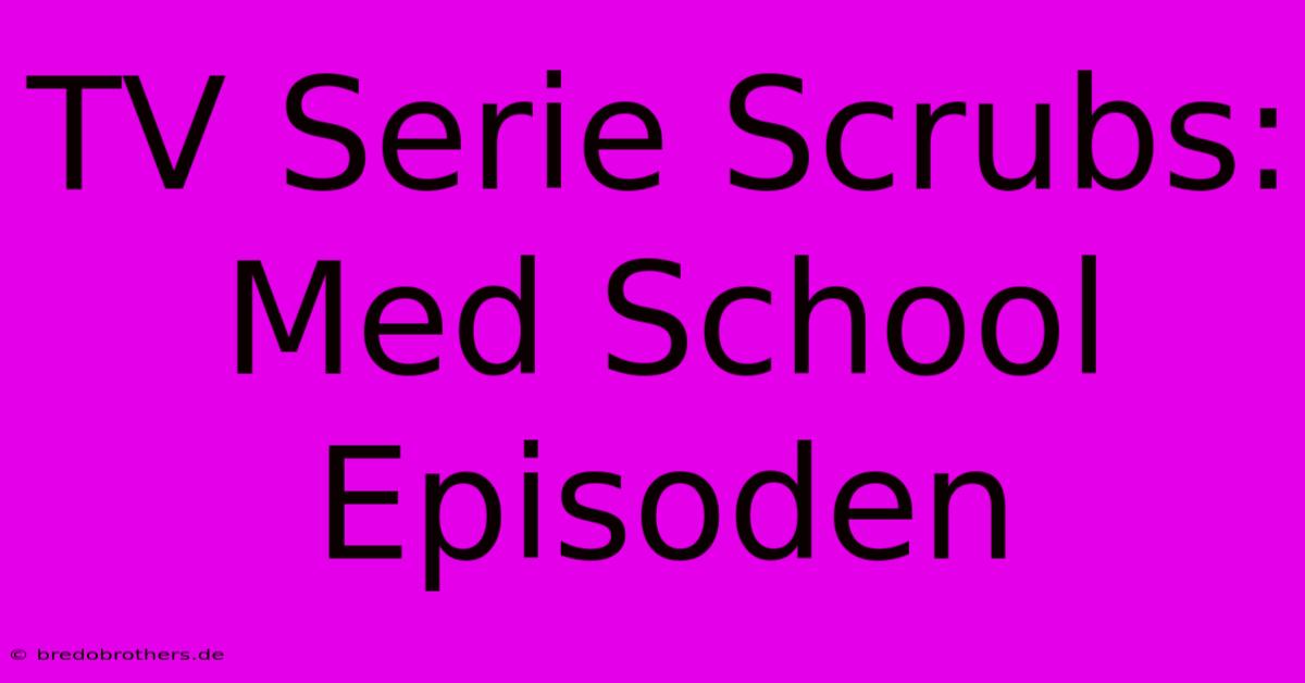 TV Serie Scrubs:  Med School Episoden