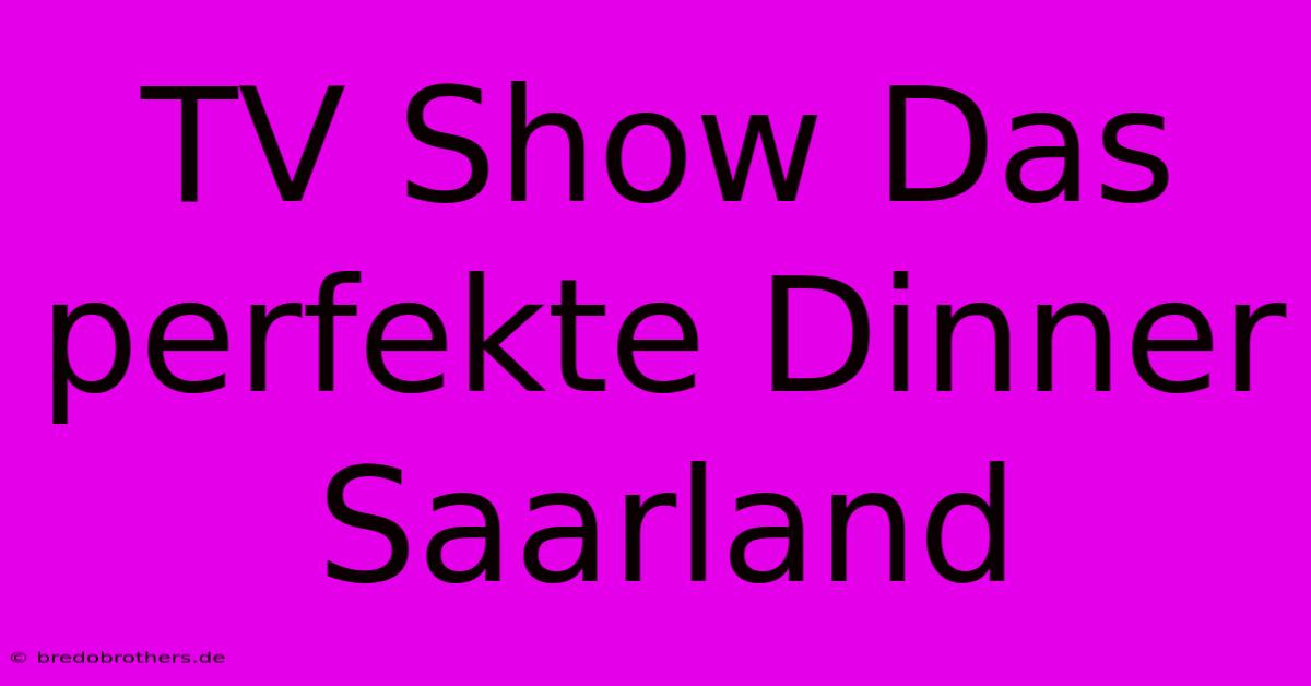 TV Show Das Perfekte Dinner Saarland