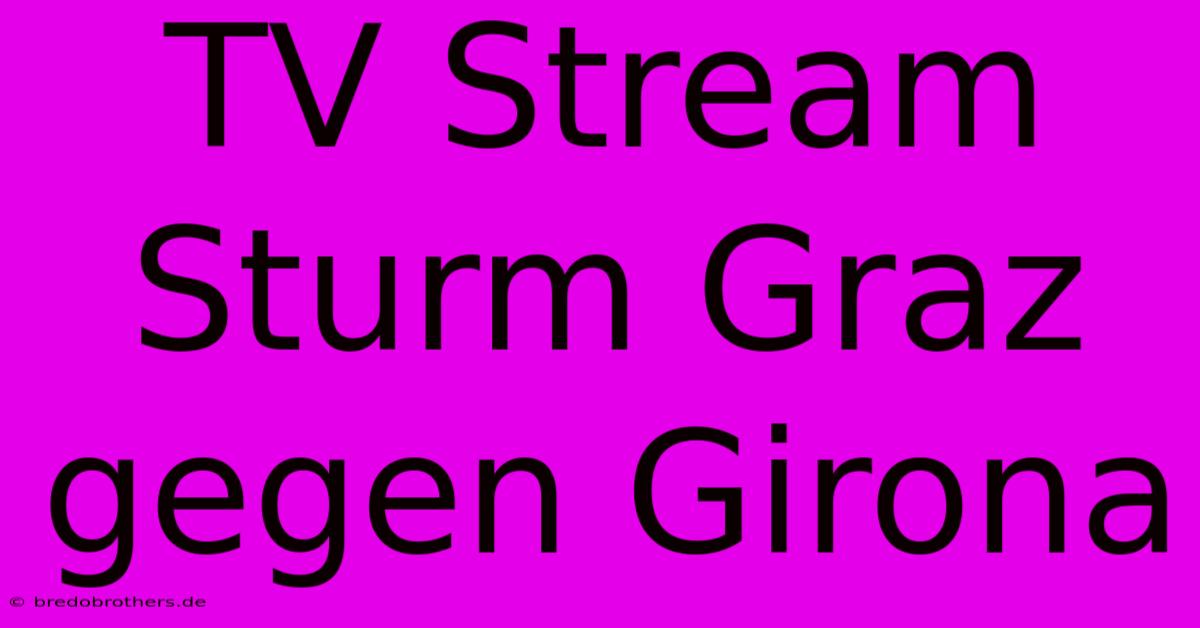 TV Stream Sturm Graz Gegen Girona