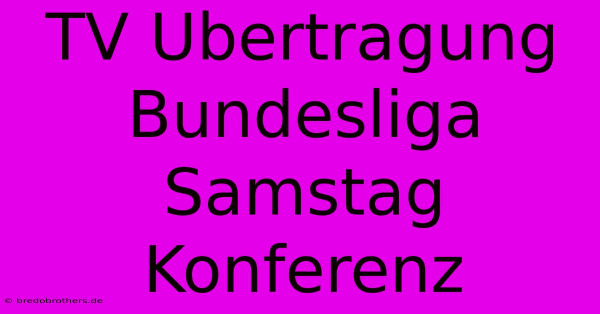 TV Ubertragung Bundesliga Samstag Konferenz