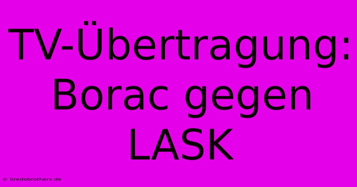 TV-Übertragung: Borac Gegen LASK