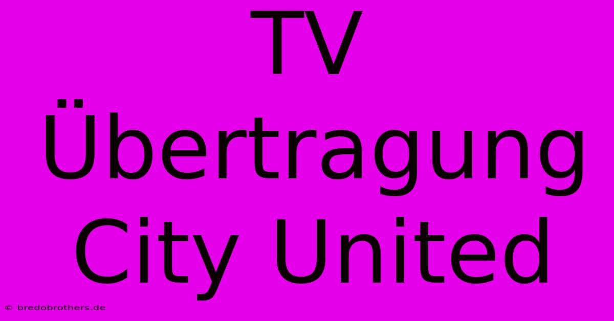 TV Übertragung City United