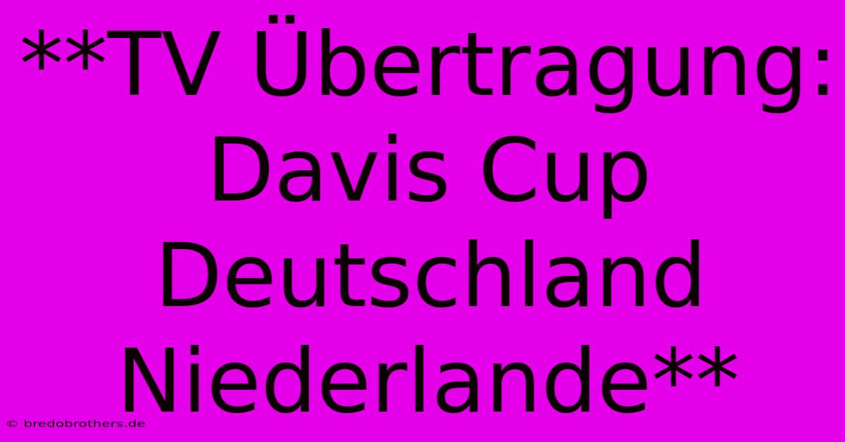 **TV Übertragung: Davis Cup Deutschland Niederlande**