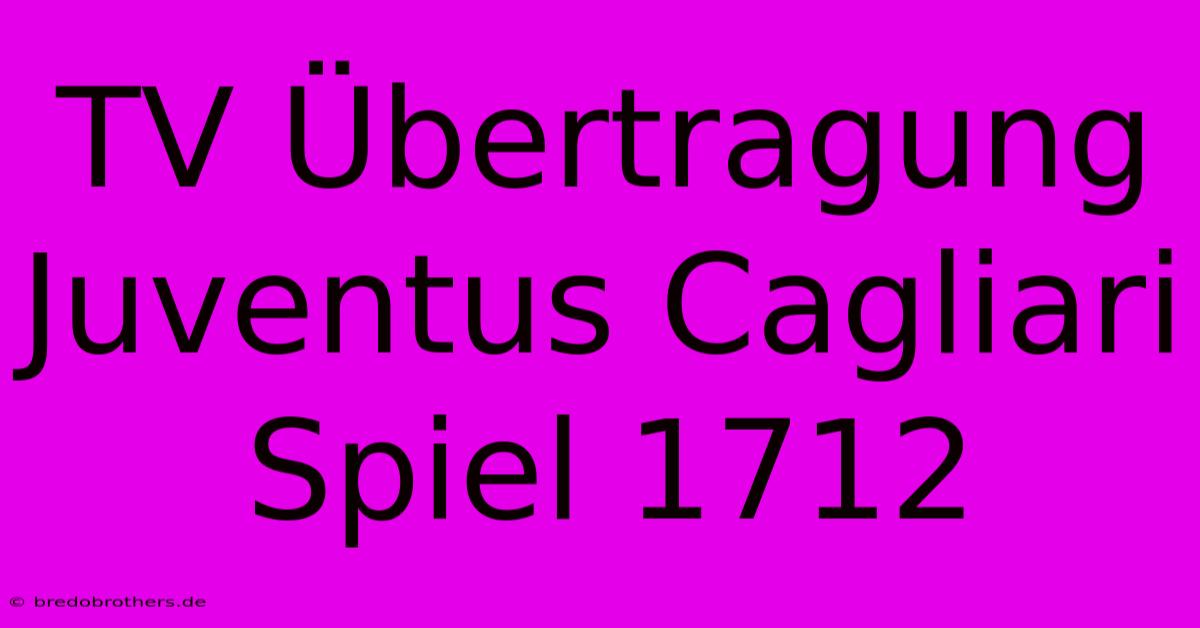 TV Übertragung Juventus Cagliari Spiel 1712