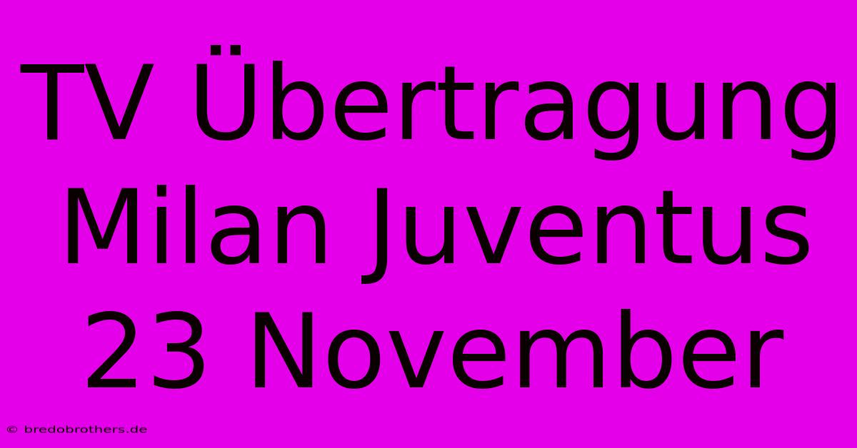 TV Übertragung Milan Juventus 23 November