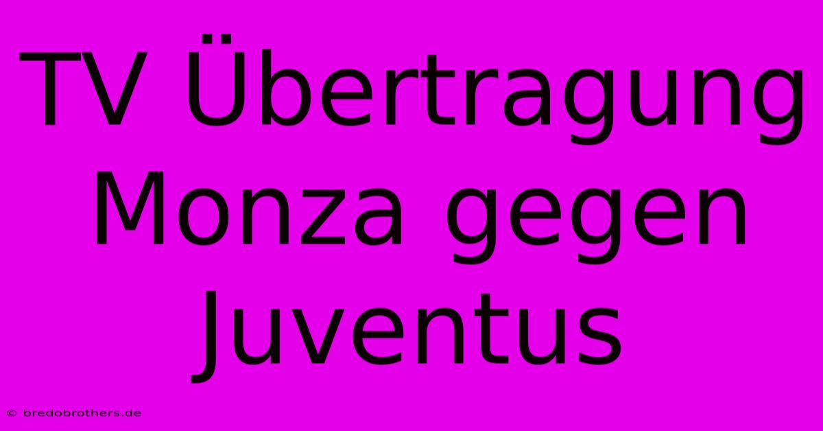 TV Übertragung Monza Gegen Juventus