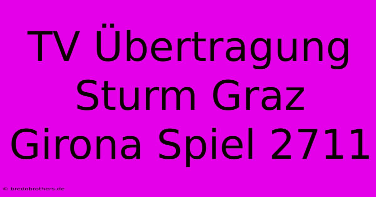 TV Übertragung Sturm Graz Girona Spiel 2711