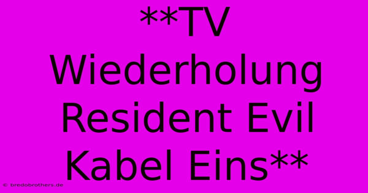 **TV Wiederholung Resident Evil Kabel Eins**