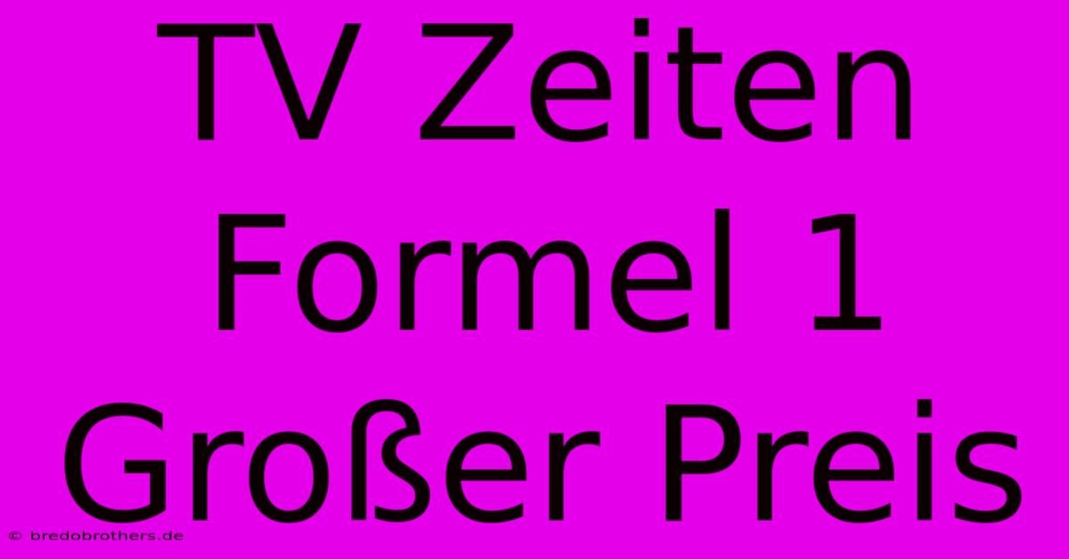 TV Zeiten Formel 1 Großer Preis