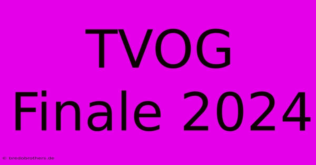 TVOG Finale 2024  