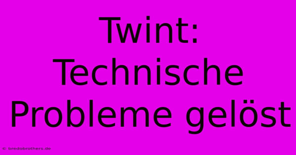 Twint: Technische Probleme Gelöst