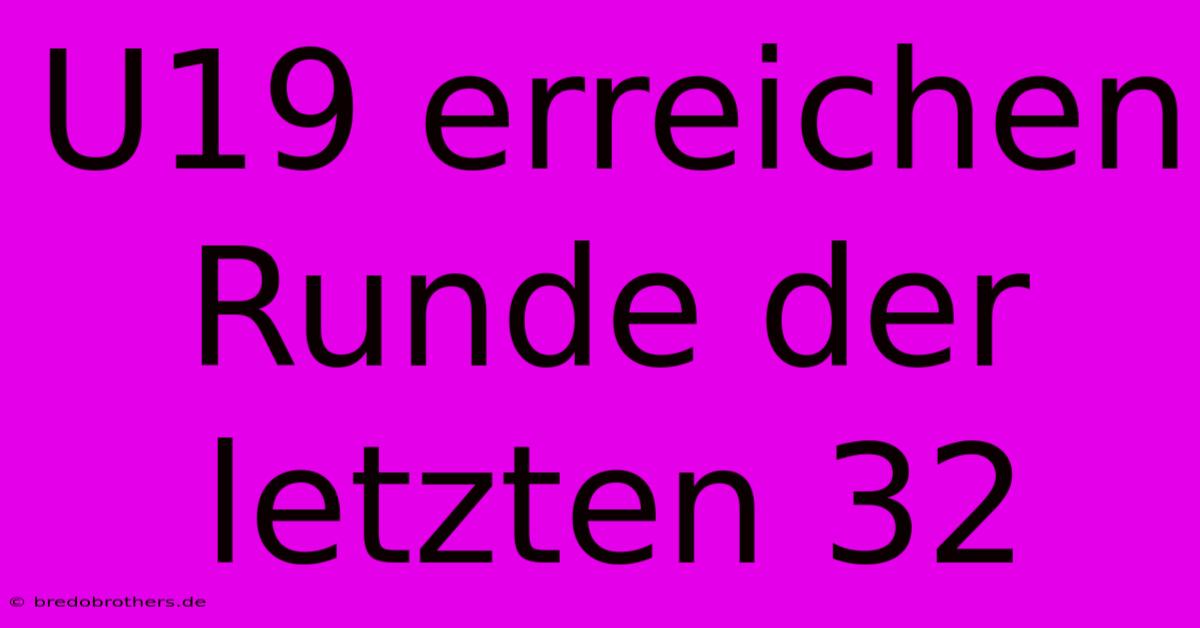 U19 Erreichen Runde Der Letzten 32