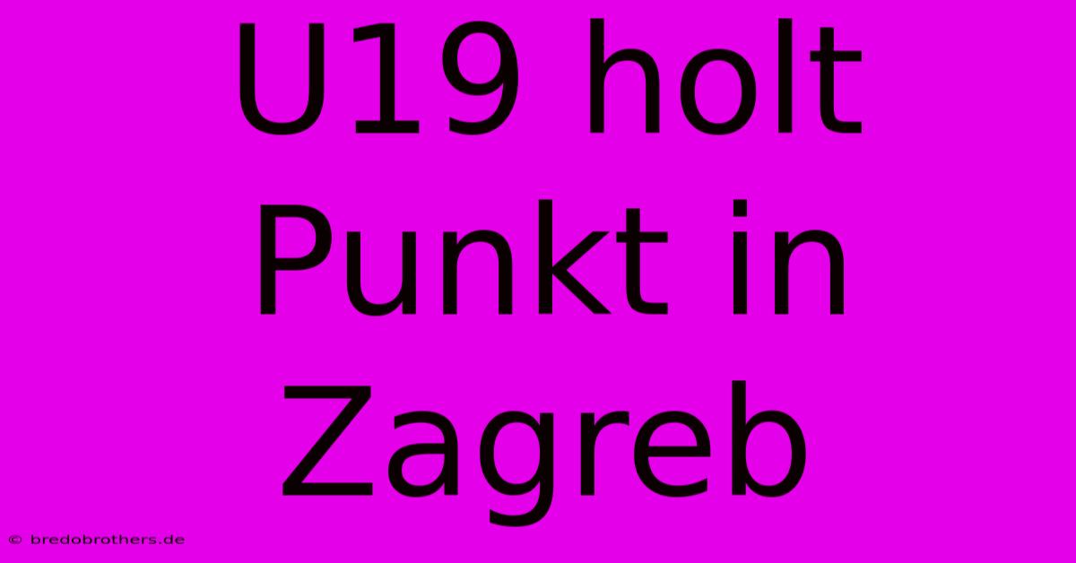 U19 Holt Punkt In Zagreb