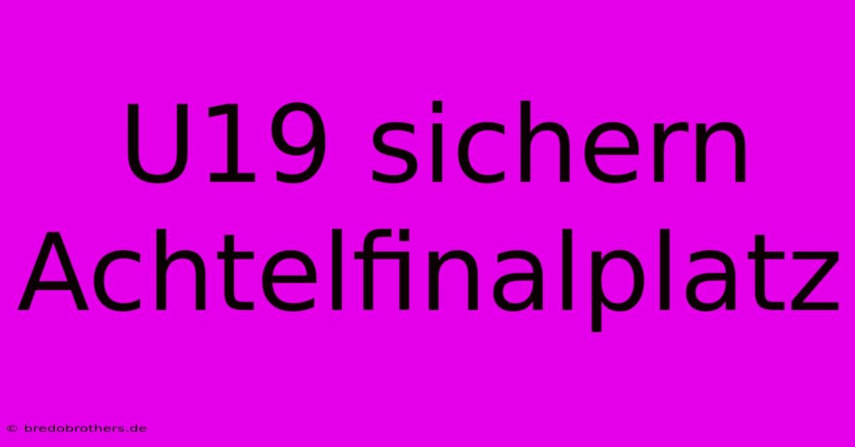 U19 Sichern Achtelfinalplatz