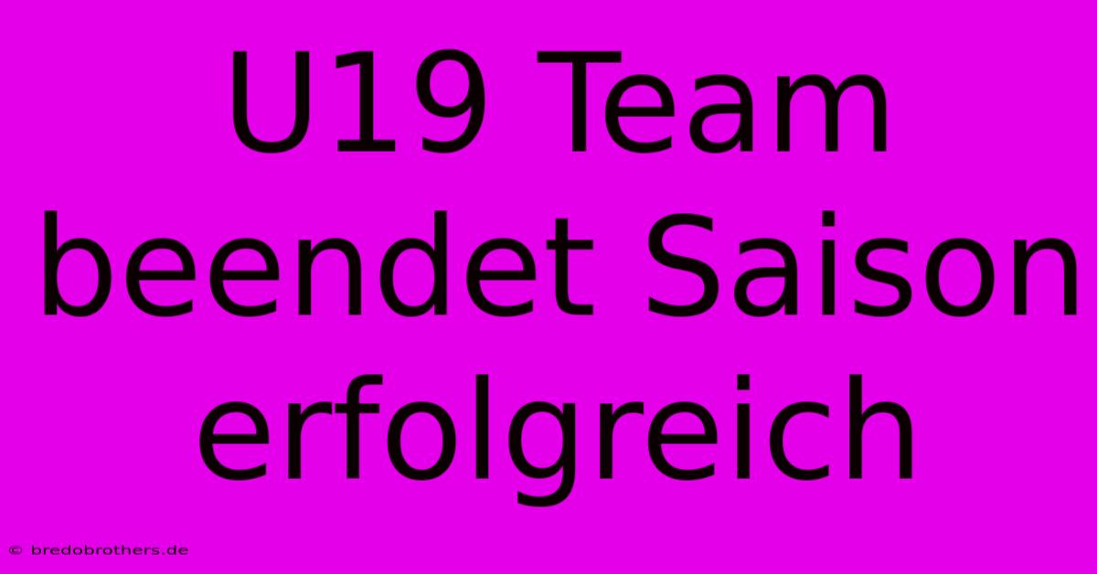 U19 Team Beendet Saison Erfolgreich