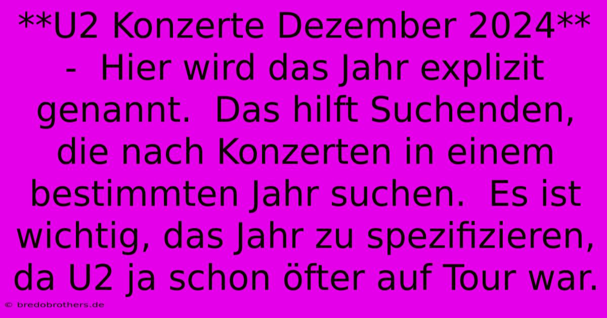 **U2 Konzerte Dezember 2024** -  Hier Wird Das Jahr Explizit Genannt.  Das Hilft Suchenden, Die Nach Konzerten In Einem Bestimmten Jahr Suchen.  Es Ist Wichtig, Das Jahr Zu Spezifizieren, Da U2 Ja Schon Öfter Auf Tour War.