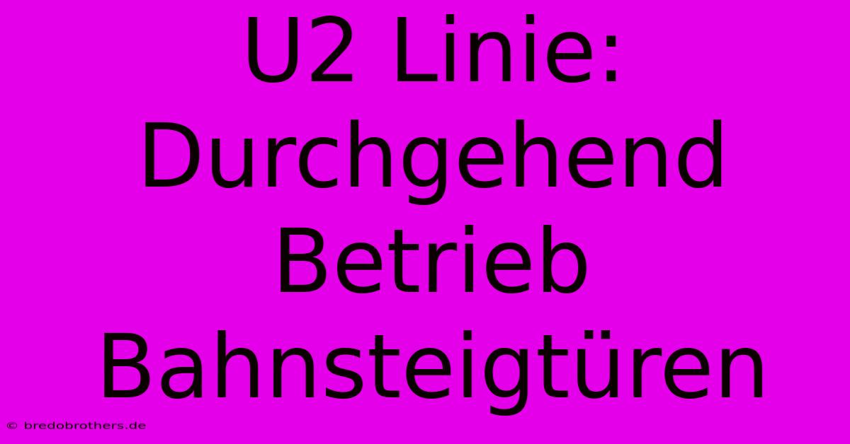 U2 Linie: Durchgehend Betrieb Bahnsteigtüren