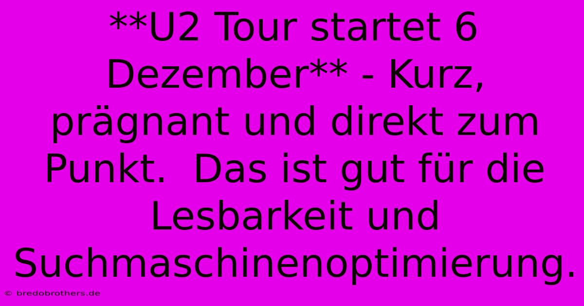 **U2 Tour Startet 6 Dezember** - Kurz, Prägnant Und Direkt Zum Punkt.  Das Ist Gut Für Die Lesbarkeit Und Suchmaschinenoptimierung.