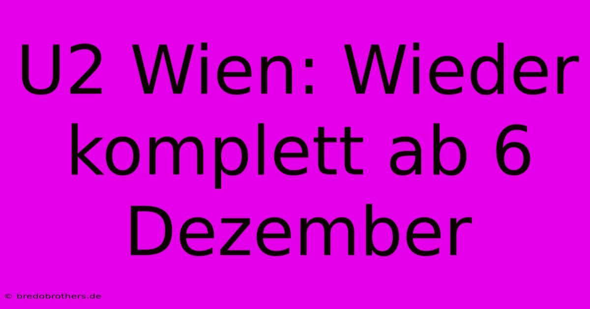 U2 Wien: Wieder Komplett Ab 6 Dezember