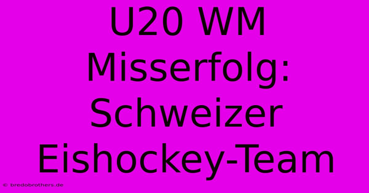 U20 WM Misserfolg: Schweizer Eishockey-Team