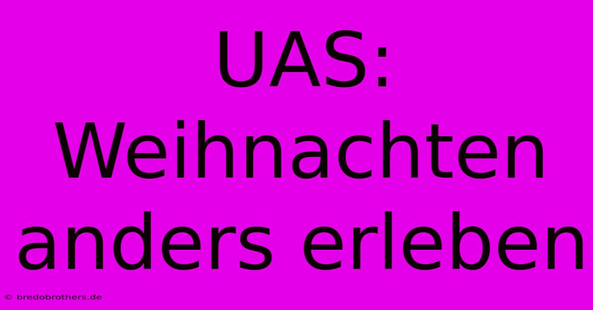 UAS: Weihnachten Anders Erleben