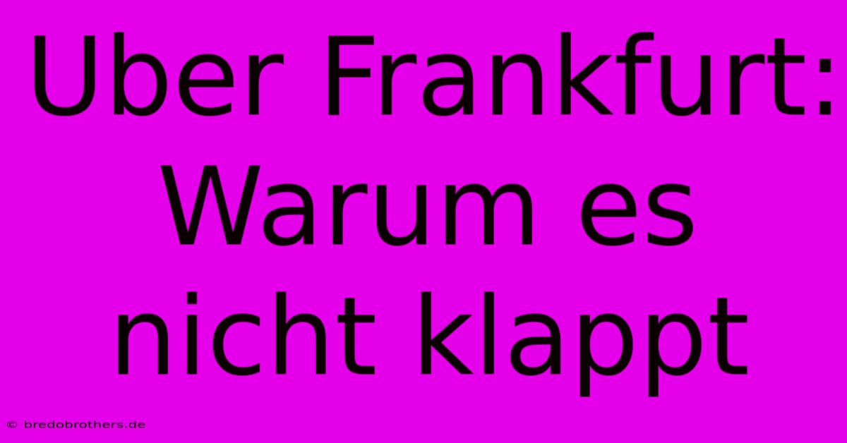 Uber Frankfurt: Warum Es Nicht Klappt