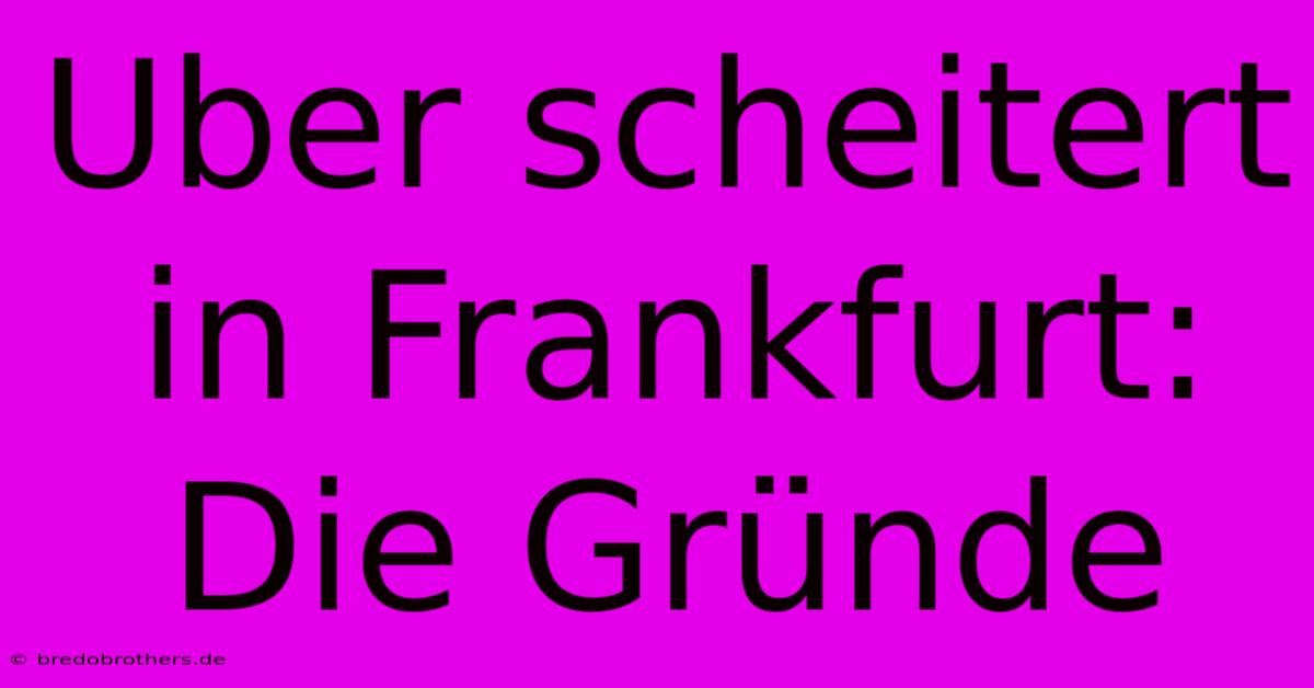 Uber Scheitert In Frankfurt: Die Gründe