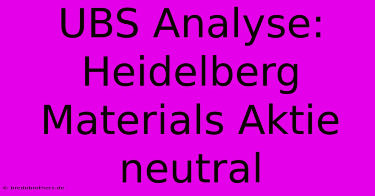 UBS Analyse: Heidelberg Materials Aktie Neutral