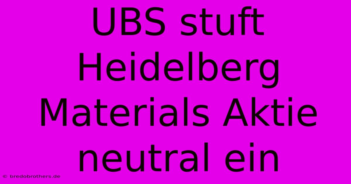 UBS Stuft Heidelberg Materials Aktie Neutral Ein