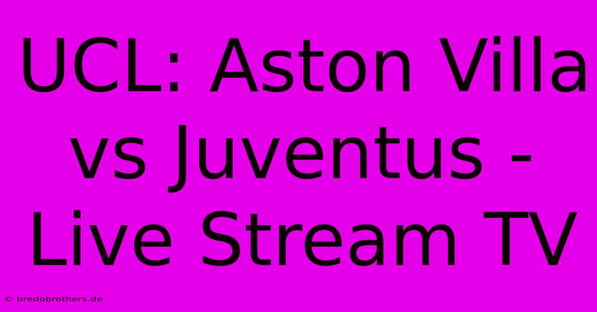 UCL: Aston Villa Vs Juventus - Live Stream TV