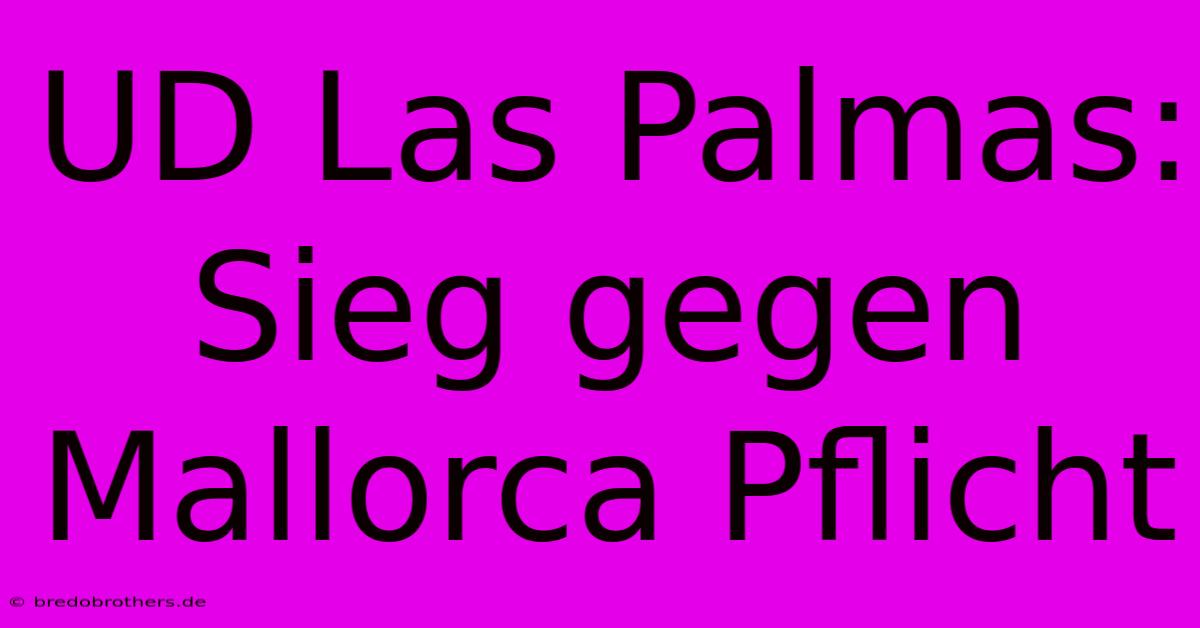 UD Las Palmas: Sieg Gegen Mallorca Pflicht