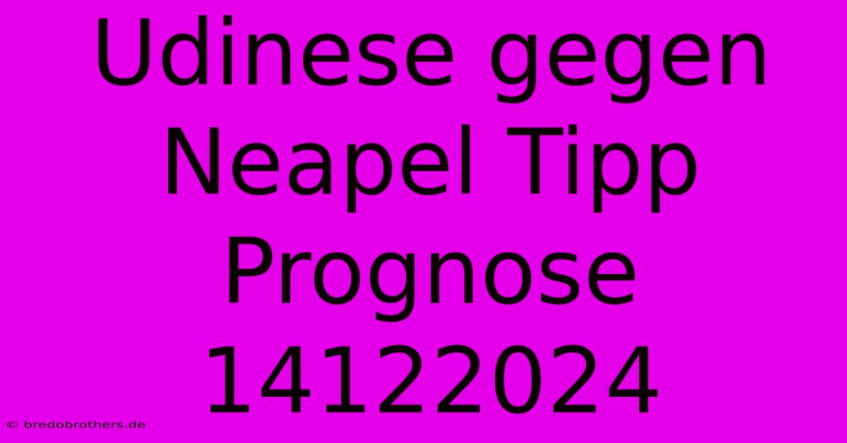 Udinese Gegen Neapel Tipp Prognose 14122024