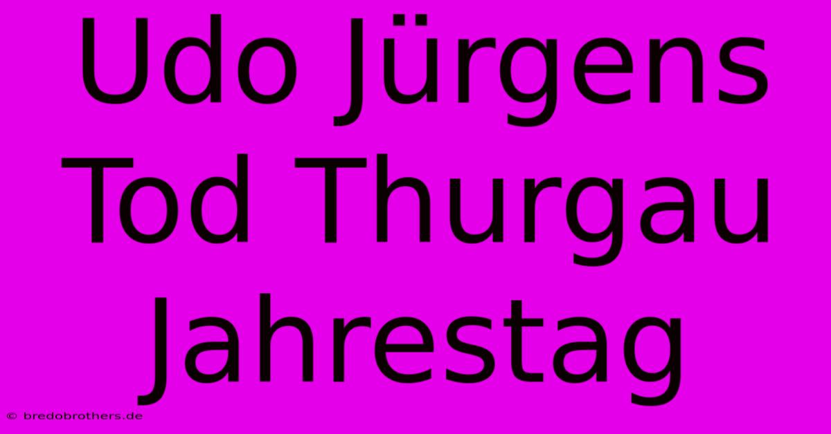 Udo Jürgens Tod Thurgau Jahrestag