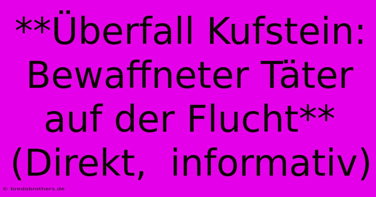 **Überfall Kufstein: Bewaffneter Täter Auf Der Flucht** (Direkt,  Informativ)