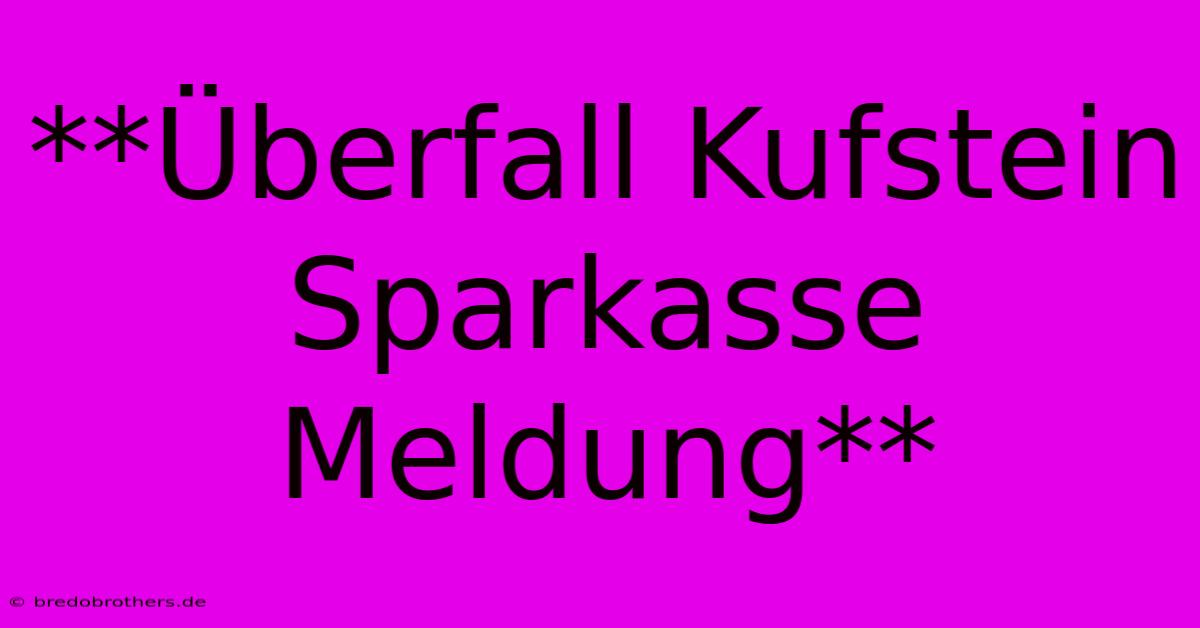 **Überfall Kufstein Sparkasse Meldung**