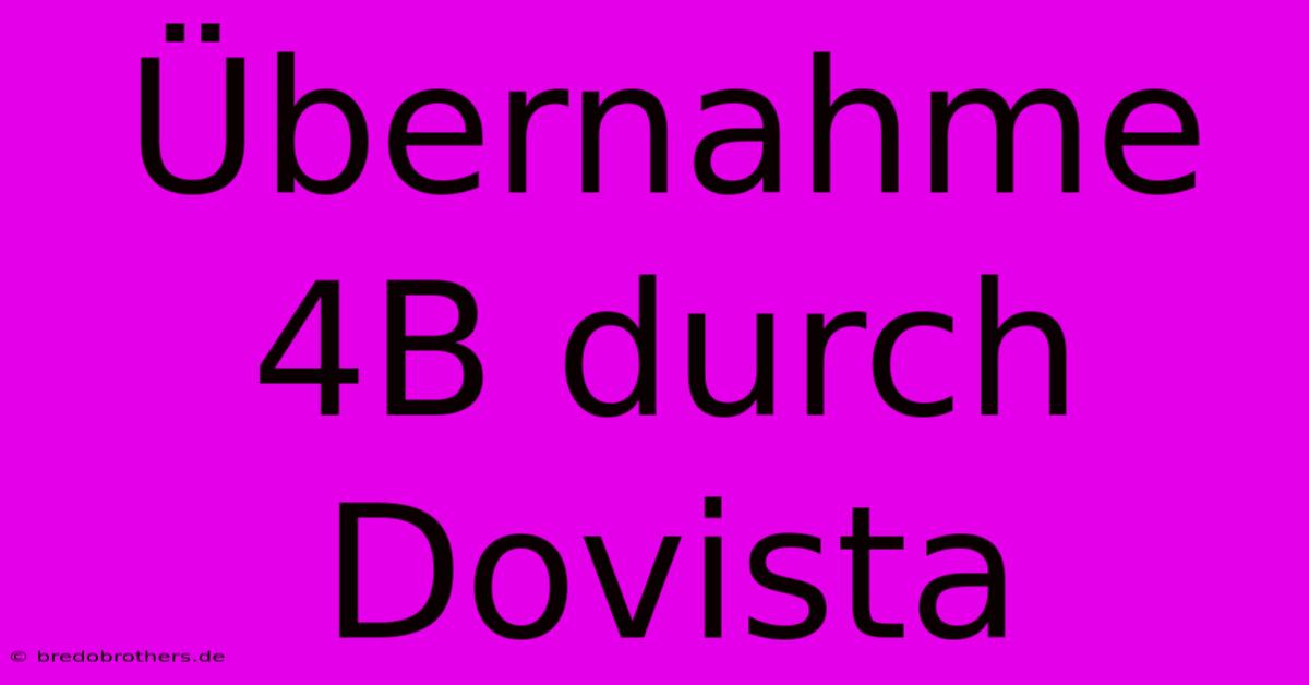 Übernahme 4B Durch Dovista