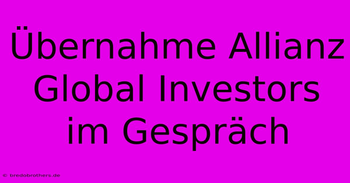 Übernahme Allianz Global Investors Im Gespräch