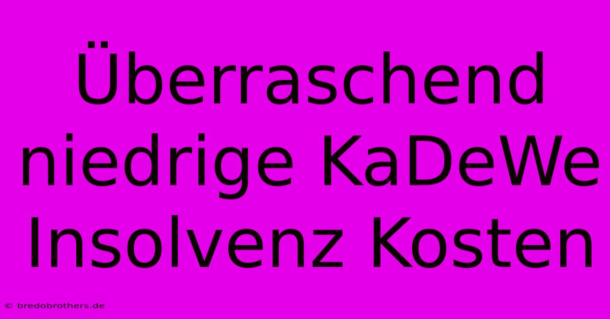 Überraschend Niedrige KaDeWe Insolvenz Kosten