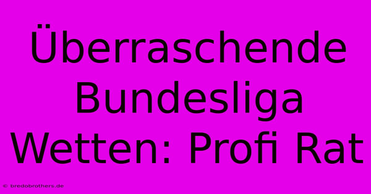 Überraschende Bundesliga Wetten: Profi Rat