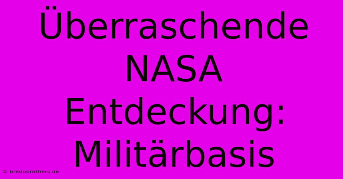 Überraschende NASA Entdeckung: Militärbasis