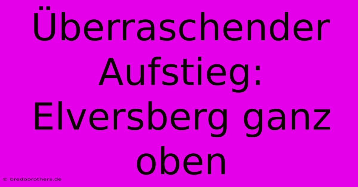 Überraschender Aufstieg: Elversberg Ganz Oben