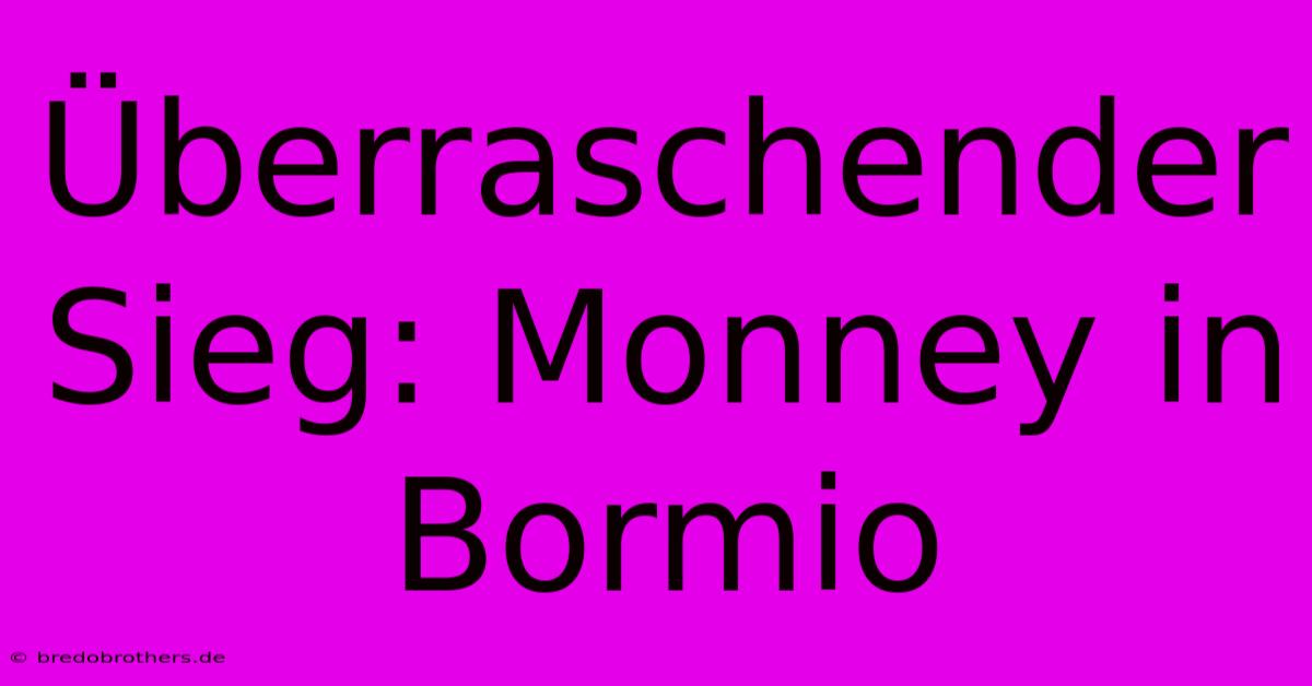 Überraschender Sieg: Monney In Bormio