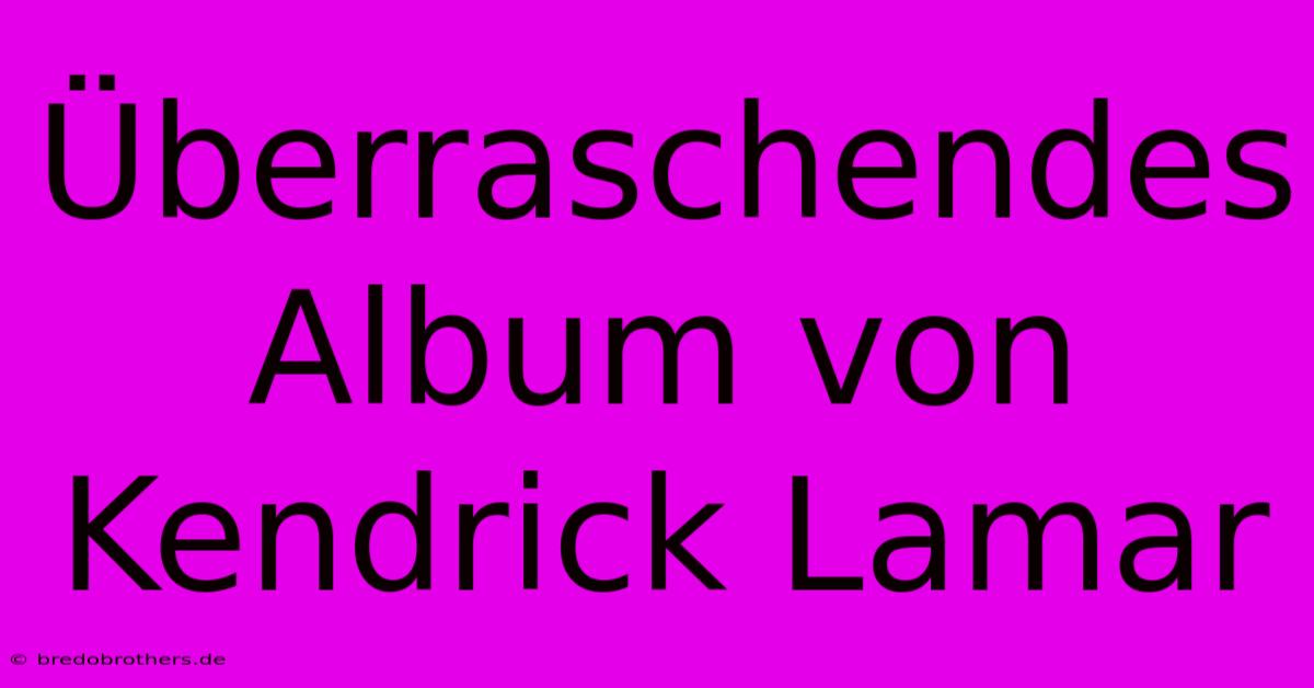 Überraschendes Album Von Kendrick Lamar