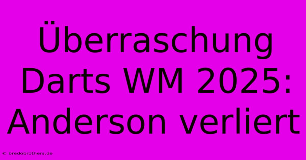 Überraschung Darts WM 2025: Anderson Verliert