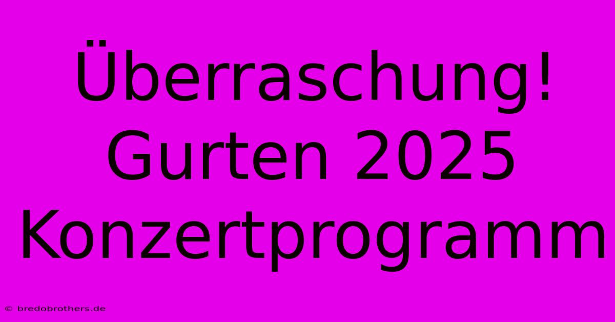 Überraschung! Gurten 2025 Konzertprogramm